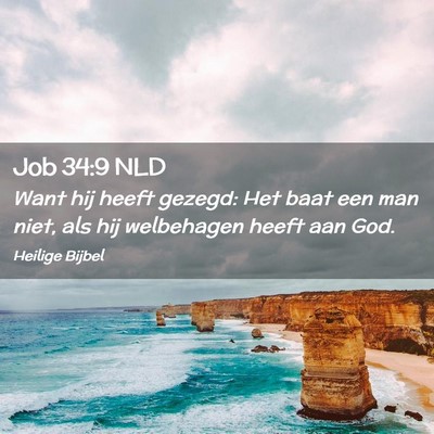 Picture 02 - Job 34:9 NLD - Want hij heeft gezegd: Het baat een man niet, als - Bible Verse Picture