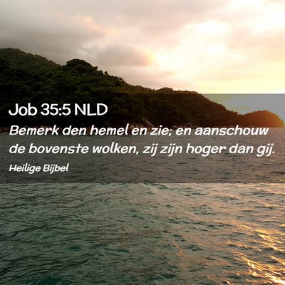 Picture 02 - Job 35:5 NLD - Bemerk den hemel en zie; en aanschouw de bovenste - Bible Verse Picture
