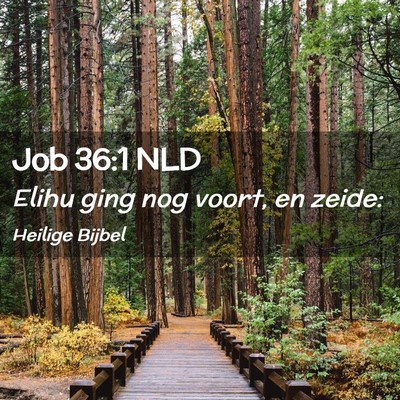Picture 02 - Job 36:1 NLD - Elihu ging nog voort, en - Bible Verse Picture