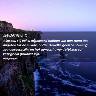 Picture 02 - Job 36:16 NLD - Alzo zou Hij ook u afgekeerd hebben van den mond - Bible Verse Picture