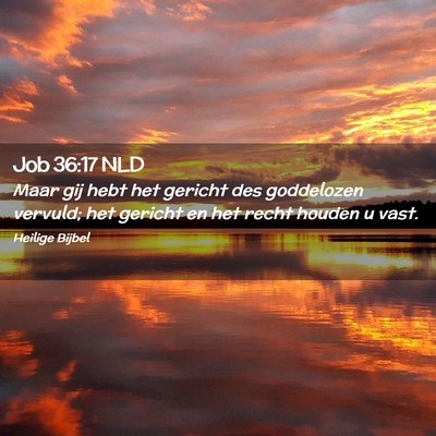 Picture 02 - Job 36:17 NLD - Maar gij hebt het gericht des goddelozen vervuld; - Bible Verse Picture