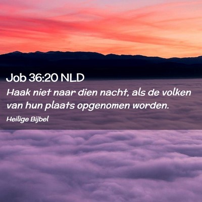 Picture 02 - Job 36:20 NLD - Haak niet naar dien nacht, als de volken van hun - Bible Verse Picture