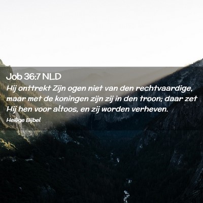 Picture 02 - Job 36:7 NLD - Hij onttrekt Zijn ogen niet van den - Bible Verse Picture