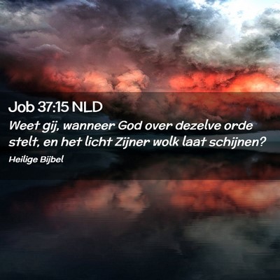Picture 02 - Job 37:15 NLD - Weet gij, wanneer God over dezelve orde stelt, en - Bible Verse Picture