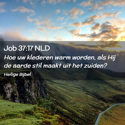 Picture 02 - Job 37:17 NLD - Hoe uw klederen warm worden, als Hij de aarde - Bible Verse Picture