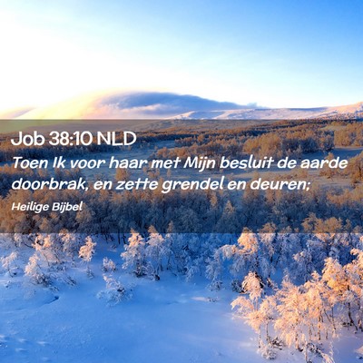 Picture 02 - Job 38:10 NLD - Toen Ik voor haar met Mijn besluit de aarde - Bible Verse Picture