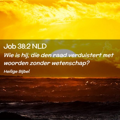 Picture 02 - Job 38:2 NLD - Wie is hij, die den raad verduistert met woorden - Bible Verse Picture