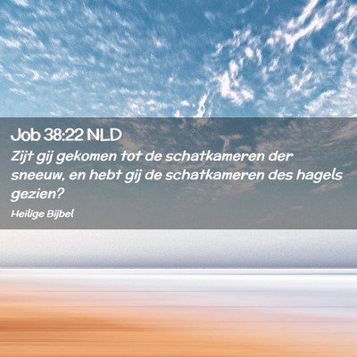 Picture 02 - Job 38:22 NLD - Zijt gij gekomen tot de schatkameren der sneeuw, - Bible Verse Picture