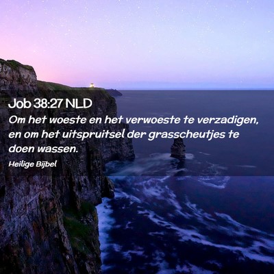 Picture 02 - Job 38:27 NLD - Om het woeste en het verwoeste te verzadigen, en - Bible Verse Picture