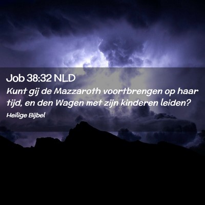 Picture 02 - Job 38:32 NLD - Kunt gij de Mazzaroth voortbrengen op haar tijd, - Bible Verse Picture