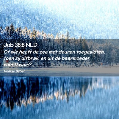 Picture 02 - Job 38:8 NLD - Of wie heeft de zee met deuren toegesloten, toen - Bible Verse Picture