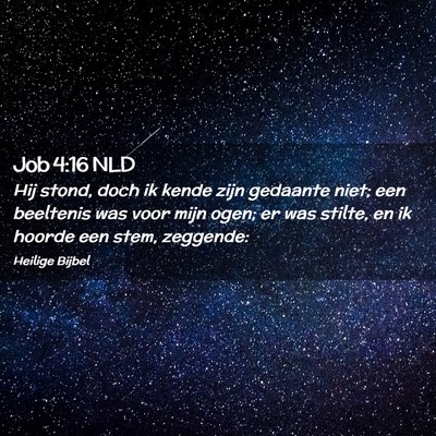 Picture 02 - Job 4:16 NLD - Hij stond, doch ik kende zijn gedaante niet; een - Bible Verse Picture