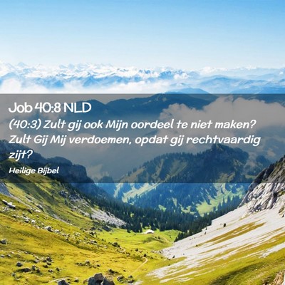 Picture 02 - Job 40:8 NLD - (40:3) Zult gij ook Mijn oordeel te niet maken? - Bible Verse Picture