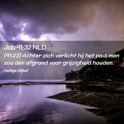 Picture 02 - Job 41:32 NLD - (41:23) Achter zich verlicht hij het pad; men zou - Bible Verse Picture