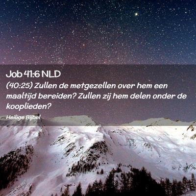 Picture 02 - Job 41:6 NLD - (40:25) Zullen de metgezellen over hem een - Bible Verse Picture