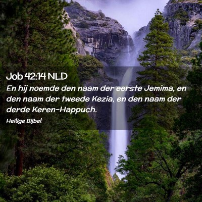 Picture 02 - Job 42:14 NLD - En hij noemde den naam der eerste Jemima, en den - Bible Verse Picture