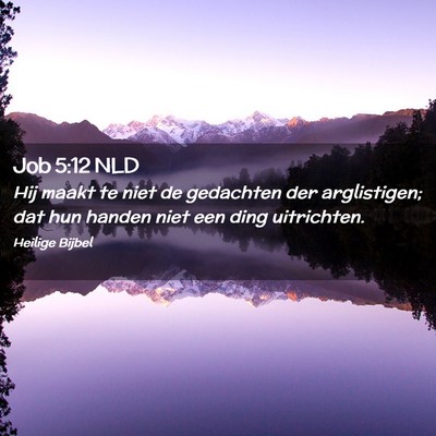 Picture 02 - Job 5:12 NLD - Hij maakt te niet de gedachten der arglistigen; - Bible Verse Picture