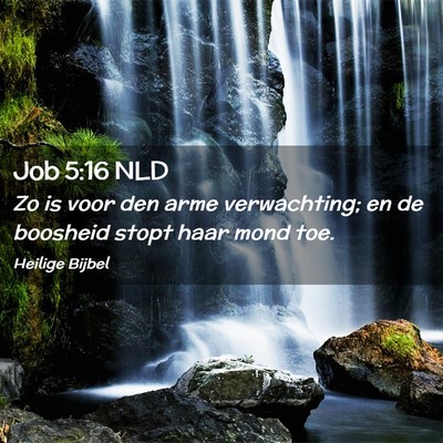 Picture 02 - Job 5:16 NLD - Zo is voor den arme verwachting; en de boosheid - Bible Verse Picture
