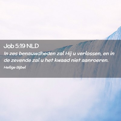 Picture 02 - Job 5:19 NLD - In zes benauwdheden zal Hij u verlossen, en in de - Bible Verse Picture