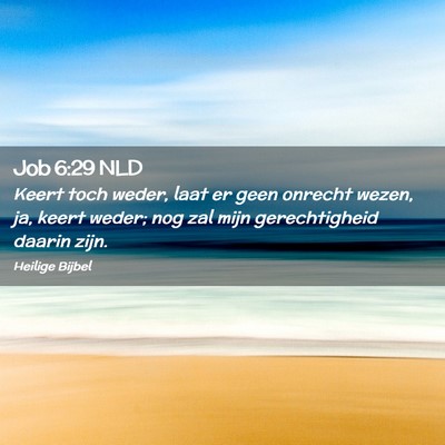 Picture 02 - Job 6:29 NLD - Keert toch weder, laat er geen onrecht wezen, ja, - Bible Verse Picture