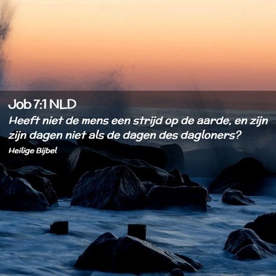 Picture 02 - Job 7:1 NLD - Heeft niet de mens een strijd op de aarde, en - Bible Verse Picture