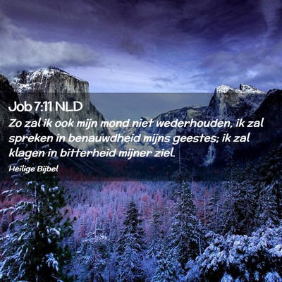 Picture 02 - Job 7:11 NLD - Zo zal ik ook mijn mond niet wederhouden, ik zal - Bible Verse Picture