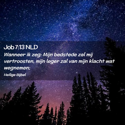 Picture 02 - Job 7:13 NLD - Wanneer ik zeg: Mijn bedstede zal mij - Bible Verse Picture