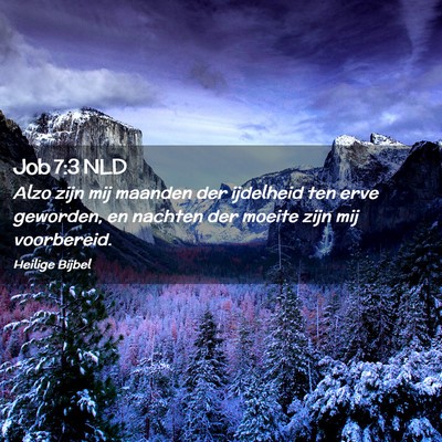 Picture 02 - Job 7:3 NLD - Alzo zijn mij maanden der ijdelheid ten erve - Bible Verse Picture