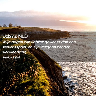 Picture 02 - Job 7:6 NLD - Mijn dagen zijn lichter geweest dan een - Bible Verse Picture