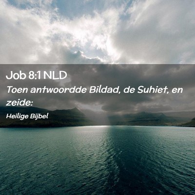 Picture 02 - Job 8:1 NLD - Toen antwoordde Bildad, de Suhiet, en - Bible Verse Picture