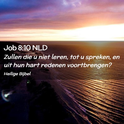 Picture 02 - Job 8:10 NLD - Zullen die u niet leren, tot u spreken, en uit - Bible Verse Picture