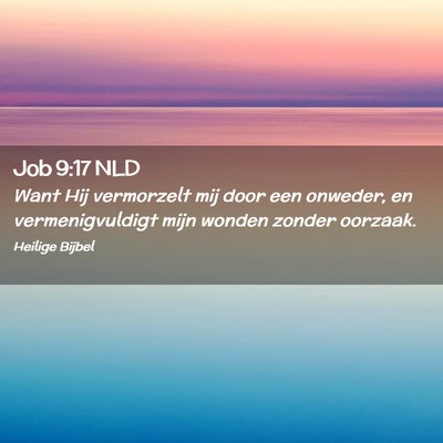 Picture 02 - Job 9:17 NLD - Want Hij vermorzelt mij door een onweder, en - Bible Verse Picture