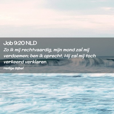 Picture 02 - Job 9:20 NLD - Zo ik mij rechtvaardig, mijn mond zal mij - Bible Verse Picture