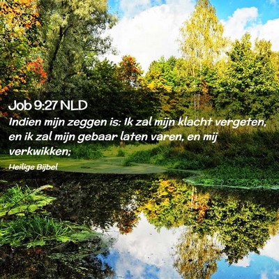 Picture 02 - Job 9:27 NLD - Indien mijn zeggen is: Ik zal mijn klacht - Bible Verse Picture