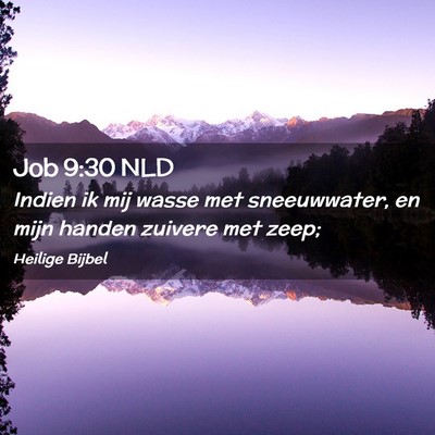 Picture 02 - Job 9:30 NLD - Indien ik mij wasse met sneeuwwater, en mijn - Bible Verse Picture