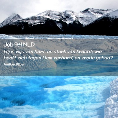 Picture 02 - Job 9:4 NLD - Hij is wijs van hart, en sterk van kracht; wie - Bible Verse Picture