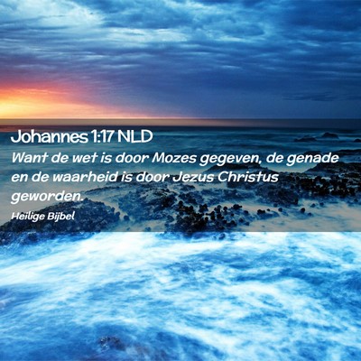 Picture 02 - Johannes 1:17 NLD - Want de wet is door Mozes gegeven, de genade en - Bible Verse Picture