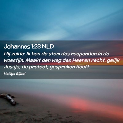 Picture 02 - Johannes 1:23 NLD - Hij zeide: Ik ben de stem des roependen in de - Bible Verse Picture