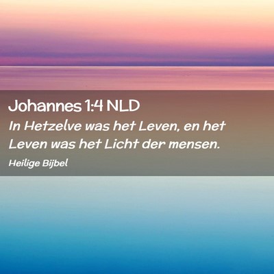 Picture 02 - Johannes 1:4 NLD - In Hetzelve was het Leven, en het Leven was het - Bible Verse Picture