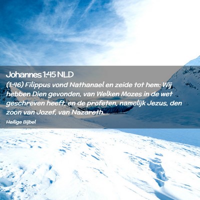 Picture 02 - Johannes 1:45 NLD - (1:46) Filippus vond Nathanael en zeide tot hem: - Bible Verse Picture