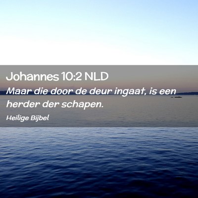 Picture 02 - Johannes 10:2 NLD - Maar die door de deur ingaat, is een herder der - Bible Verse Picture
