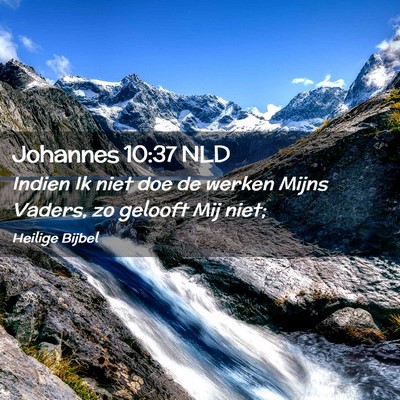 Picture 02 - Johannes 10:37 NLD - Indien Ik niet doe de werken Mijns Vaders, zo - Bible Verse Picture