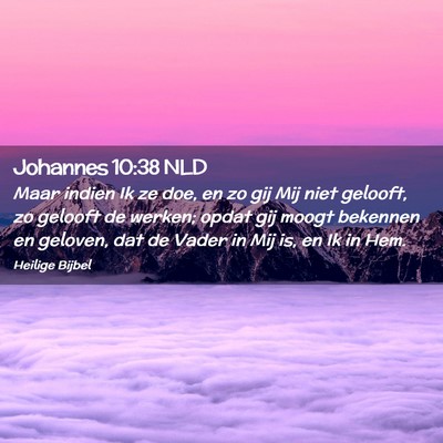 Picture 02 - Johannes 10:38 NLD - Maar indien Ik ze doe, en zo gij Mij niet - Bible Verse Picture