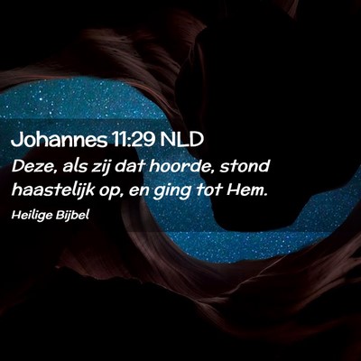 Picture 02 - Johannes 11:29 NLD - Deze, als zij dat hoorde, stond haastelijk op, en - Bible Verse Picture
