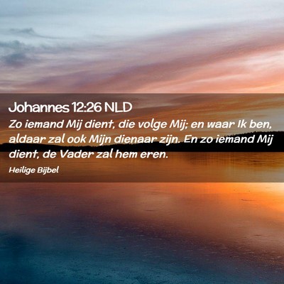 Picture 02 - Johannes 12:26 NLD - Zo iemand Mij dient, die volge Mij; en waar Ik - Bible Verse Picture