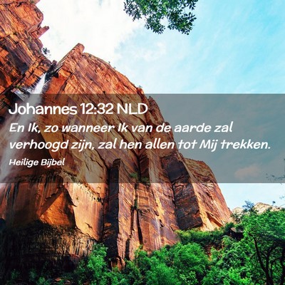 Picture 02 - Johannes 12:32 NLD - En Ik, zo wanneer Ik van de aarde zal verhoogd - Bible Verse Picture