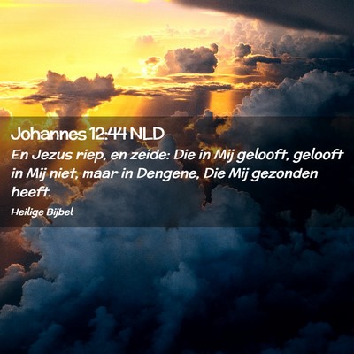 Picture 02 - Johannes 12:44 NLD - En Jezus riep, en zeide: Die in Mij gelooft, - Bible Verse Picture