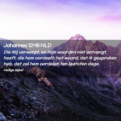 Picture 02 - Johannes 12:48 NLD - Die Mij verwerpt, en Mijn woorden niet ontvangt, - Bible Verse Picture