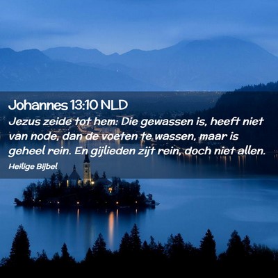 Picture 02 - Johannes 13:10 NLD - Jezus zeide tot hem: Die gewassen is, heeft niet - Bible Verse Picture