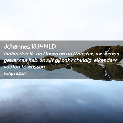 Picture 02 - Johannes 13:14 NLD - Indien dan Ik, de Heere en de Meester, uw voeten - Bible Verse Picture